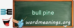 WordMeaning blackboard for bull pine